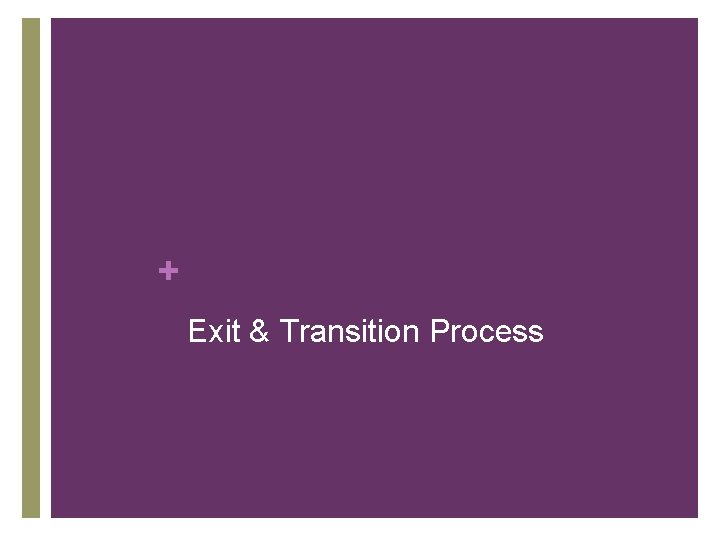 + Exit & Transition Process 