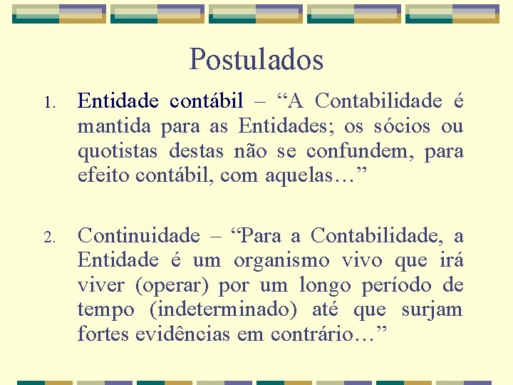 Postulados 1. Entidade contábil – “A Contabilidade é mantida para as Entidades; os sócios