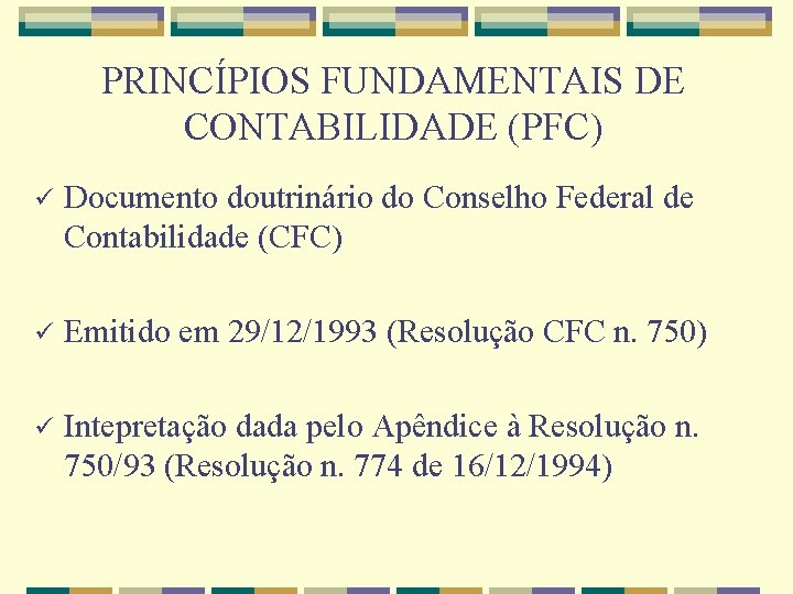 PRINCÍPIOS FUNDAMENTAIS DE CONTABILIDADE (PFC) ü Documento doutrinário do Conselho Federal de Contabilidade (CFC)