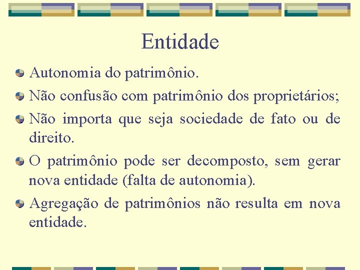 Entidade Autonomia do patrimônio. Não confusão com patrimônio dos proprietários; Não importa que seja