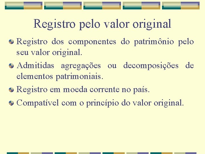 Registro pelo valor original Registro dos componentes do patrimônio pelo seu valor original. Admitidas