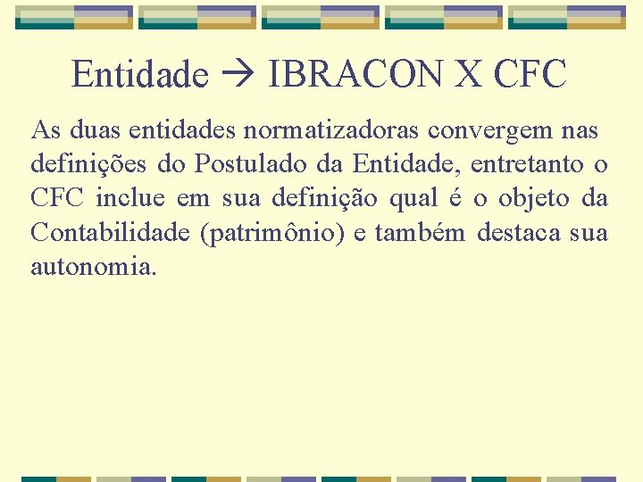 Entidade IBRACON X CFC As duas entidades normatizadoras convergem nas definições do Postulado da
