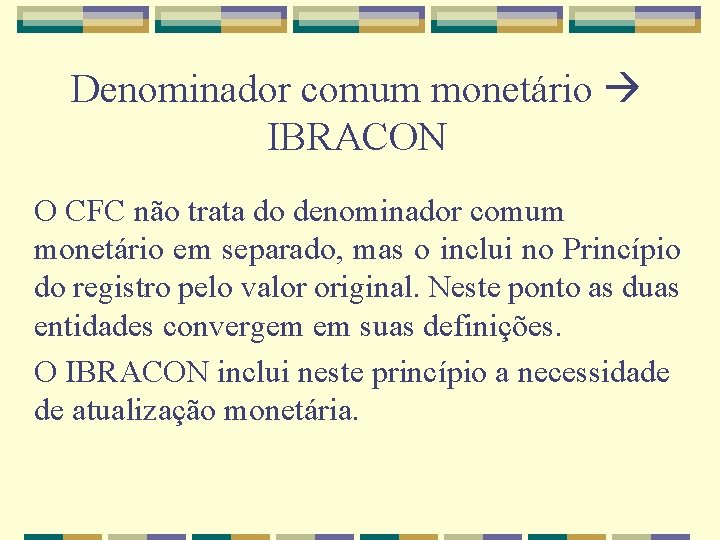 Denominador comum monetário IBRACON O CFC não trata do denominador comum monetário em separado,