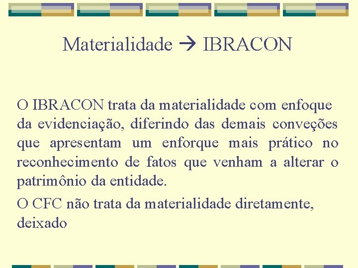Materialidade IBRACON O IBRACON trata da materialidade com enfoque da evidenciação, diferindo das demais
