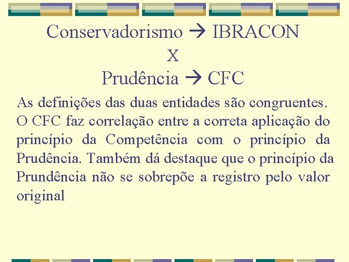 Conservadorismo IBRACON X Prudência CFC As definições das duas entidades são congruentes. O CFC