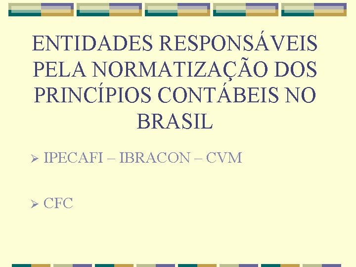 ENTIDADES RESPONSÁVEIS PELA NORMATIZAÇÃO DOS PRINCÍPIOS CONTÁBEIS NO BRASIL Ø IPECAFI – IBRACON –