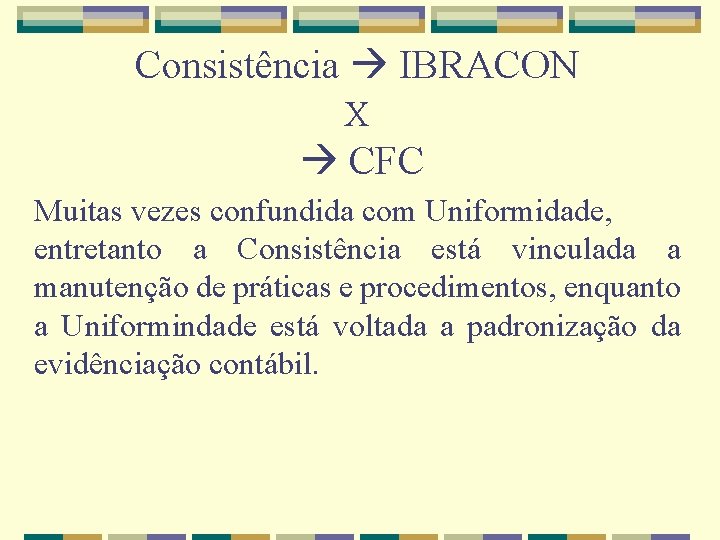 Consistência IBRACON X CFC Muitas vezes confundida com Uniformidade, entretanto a Consistência está vinculada