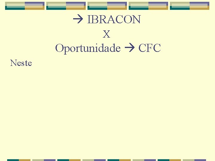  IBRACON X Oportunidade CFC Neste 