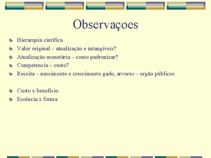 Observaçoes Hierarquia cintífica Valor original – atualização e intangíveis? Atualização monetária – como padronizar?