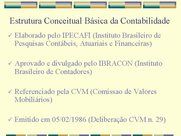 Estrutura Conceitual Básica da Contabilidade ü Elaborado pelo IPECAFI (Instituto Brasileiro de Pesquisas Contábeis,