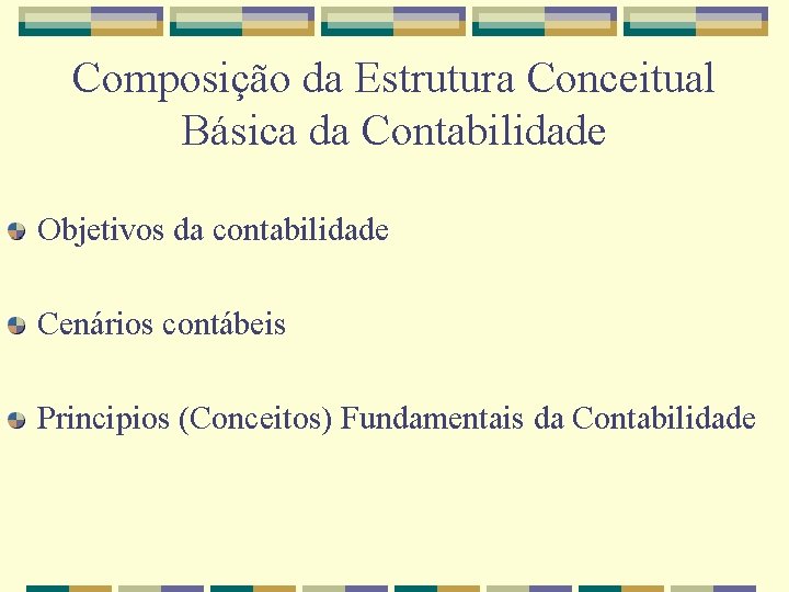 Composição da Estrutura Conceitual Básica da Contabilidade Objetivos da contabilidade Cenários contábeis Principios (Conceitos)