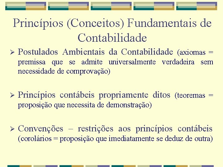 Princípios (Conceitos) Fundamentais de Contabilidade Ø Postulados Ambientais da Contabilidade (axiomas = premissa que