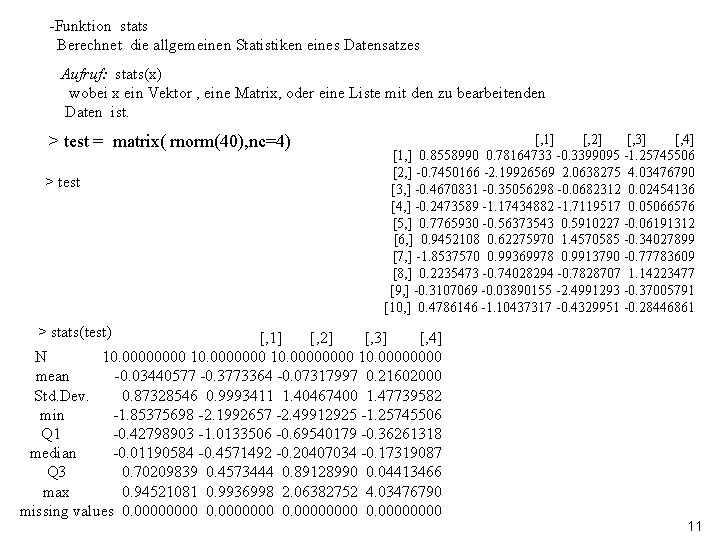 -Funktion stats Berechnet die allgemeinen Statistiken eines Datensatzes Aufruf: stats(x) wobei x ein Vektor