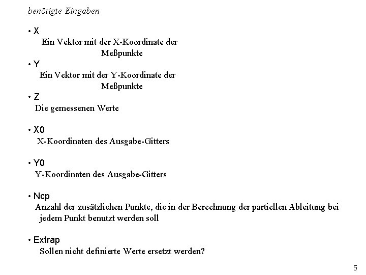 benötigte Eingaben • X Ein Vektor mit der X-Koordinate der Meßpunkte • Y Ein