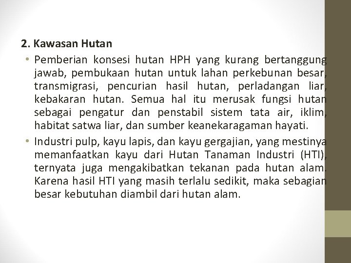 2. Kawasan Hutan • Pemberian konsesi hutan HPH yang kurang bertanggung jawab, pembukaan hutan