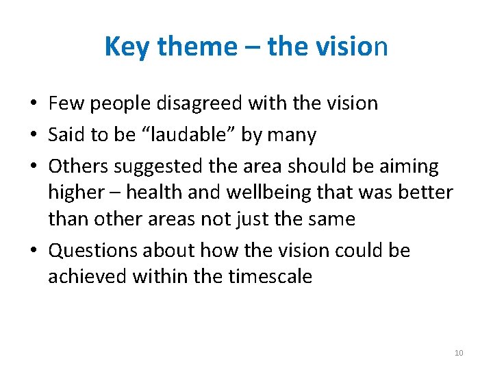 Key theme – the vision • Few people disagreed with the vision • Said