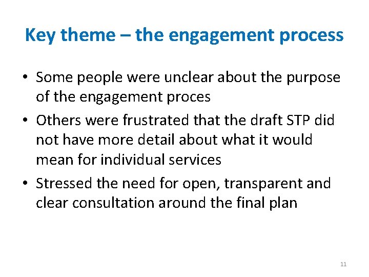 Key theme – the engagement process • Some people were unclear about the purpose