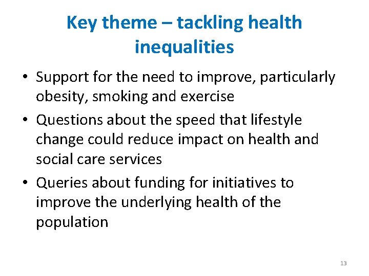 Key theme – tackling health inequalities • Support for the need to improve, particularly
