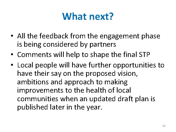 What next? • All the feedback from the engagement phase is being considered by