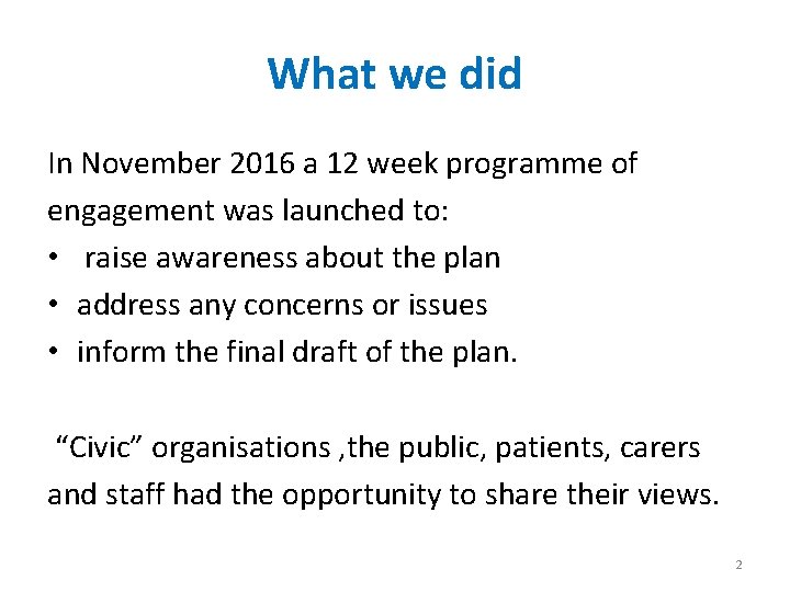 What we did In November 2016 a 12 week programme of engagement was launched