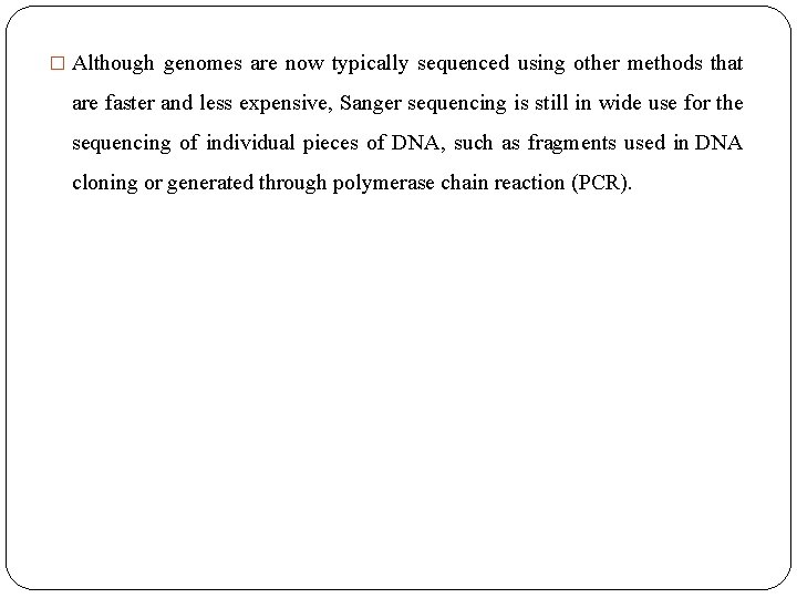 � Although genomes are now typically sequenced using other methods that are faster and