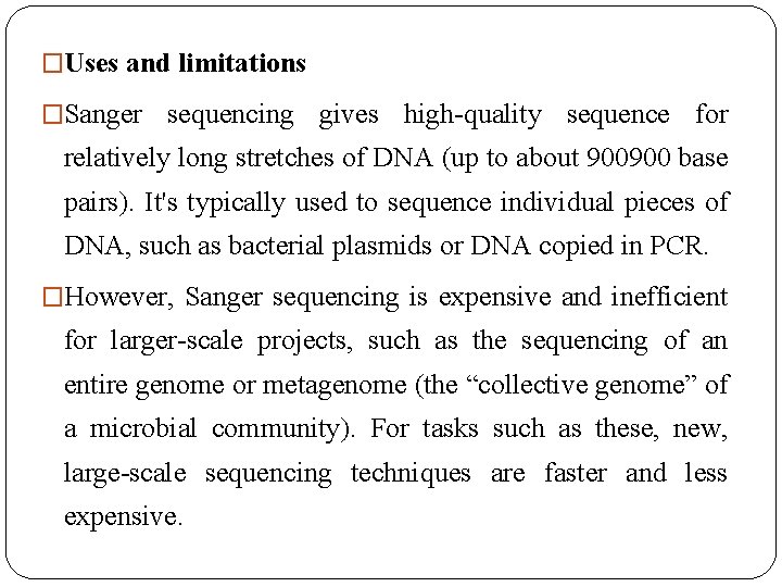 �Uses and limitations �Sanger sequencing gives high-quality sequence for relatively long stretches of DNA