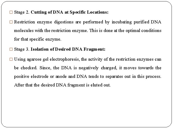 � Stage 2. Cutting of DNA at Specific Locations: � Restriction enzyme digestions are