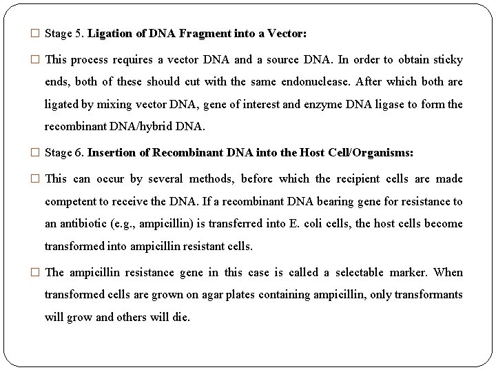 � Stage 5. Ligation of DNA Fragment into a Vector: � This process requires