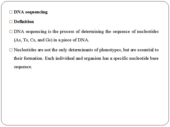 � DNA sequencing � Definition � DNA sequencing is the process of determining the