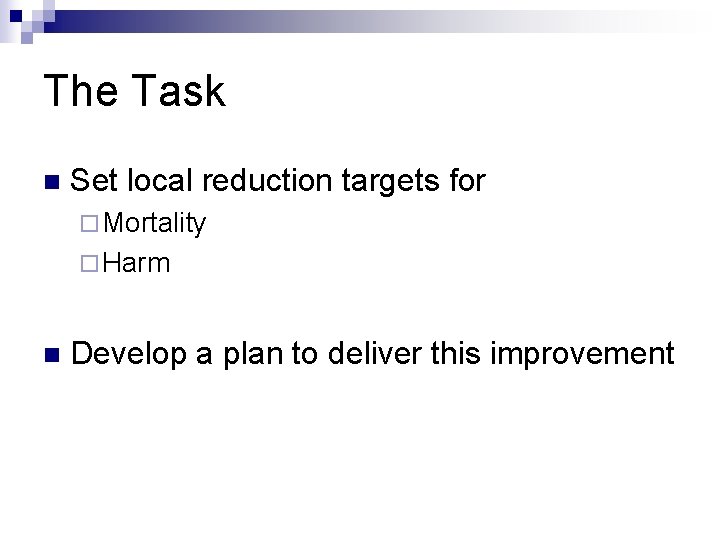 The Task n Set local reduction targets for ¨ Mortality ¨ Harm n Develop