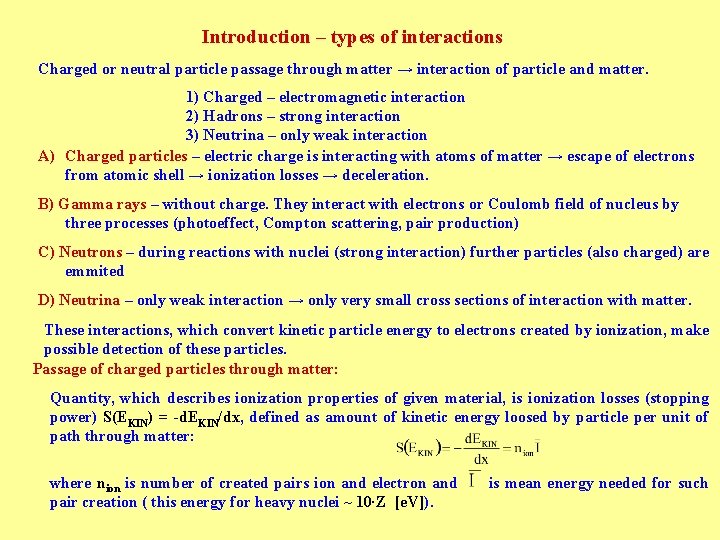 Introduction – types of interactions Charged or neutral particle passage through matter → interaction