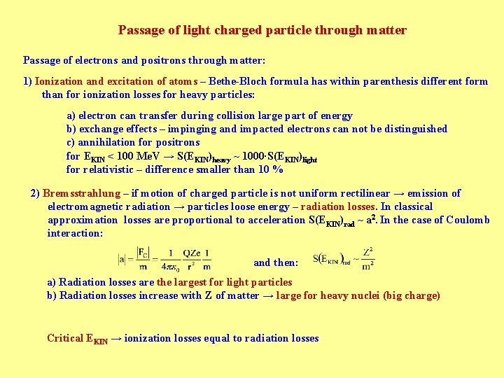 Passage of light charged particle through matter Passage of electrons and positrons through matter:
