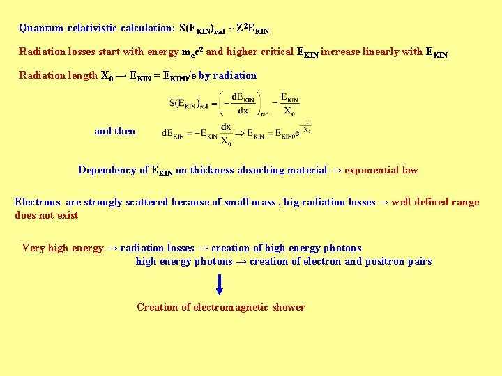 Quantum relativistic calculation: S(EKIN)rad ~ Z 2 EKIN Radiation losses start with energy mec
