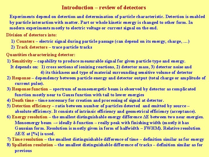 Introduction – review of detectors Experiments depend on detection and determination of particle characteristic.