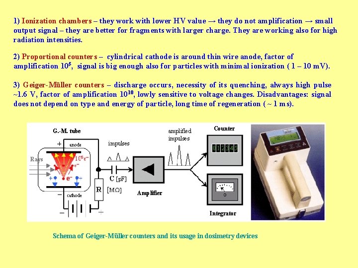 1) Ionization chambers – they work with lower HV value → they do not