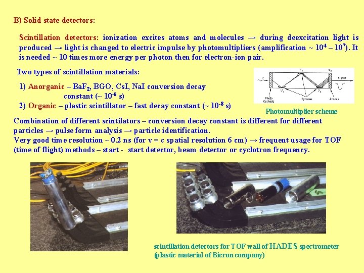 B) Solid state detectors: Scintillation detectors: ionization excites atoms and molecules → during deexcitation