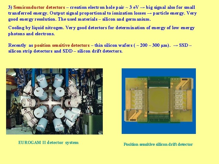 3) Semiconductor detectors – creation electron hole pair ~ 3 e. V → big