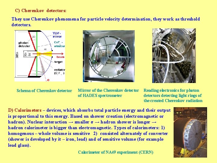 C) Cherenkov detectors: They use Cherenkov phenomena for particle velocity determination, they work as
