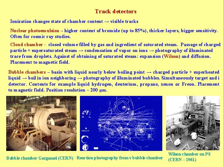 Track detectors Ionization changes state of chamber content → visible tracks Nuclear photoemulsion –