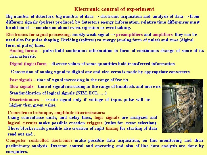 Electronic control of experiment Big number of detectors, big number of data → electronic
