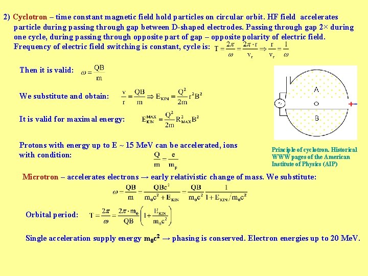 2) Cyclotron – time constant magnetic field hold particles on circular orbit. HF field