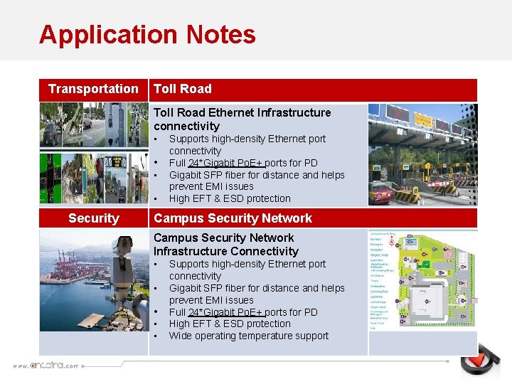 Application Notes Transportation Toll Road Ethernet Infrastructure connectivity • • Security Supports high-density Ethernet