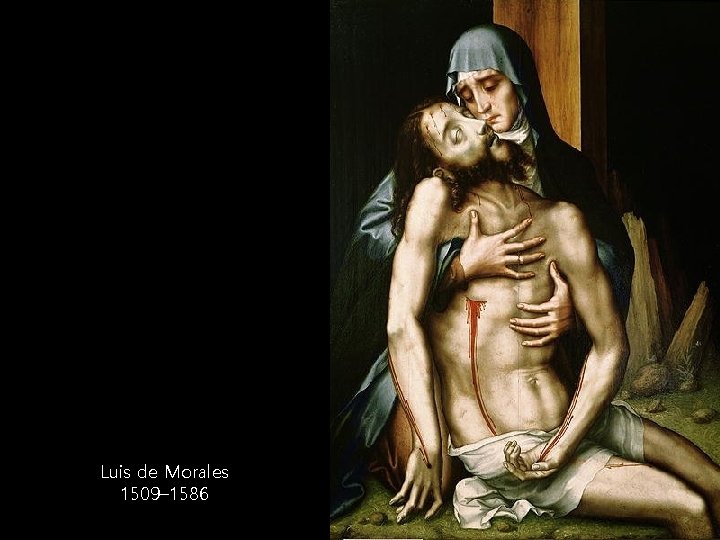 Luis de Morales 1509– 1586 