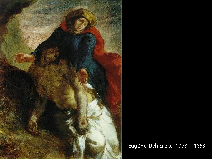 Eugène Delacroix 1798 – 1863 