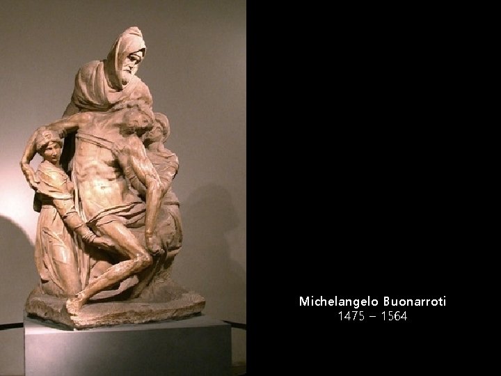 Michelangelo Buonarroti 1475 – 1564 