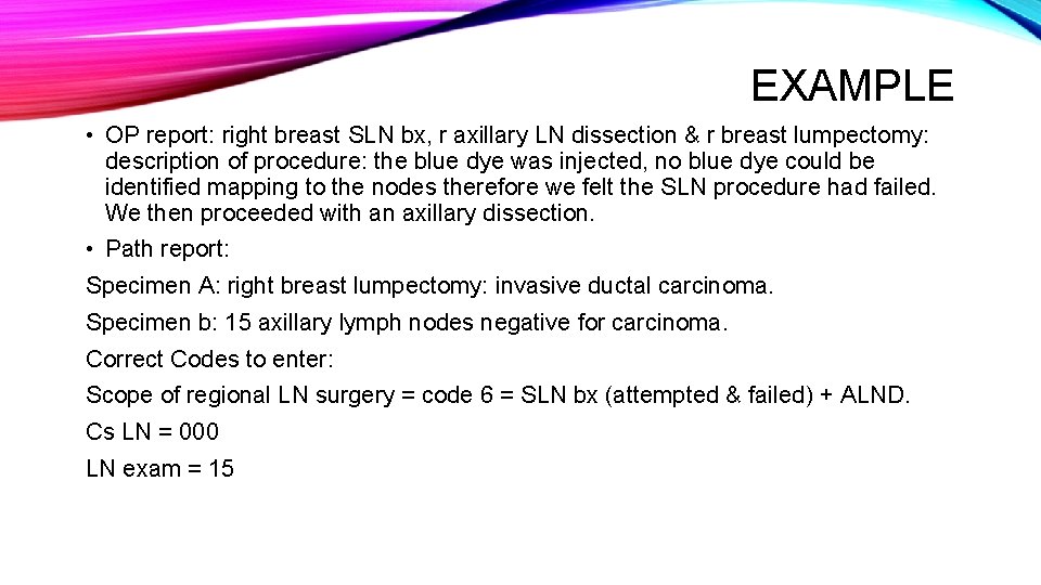EXAMPLE • OP report: right breast SLN bx, r axillary LN dissection & r