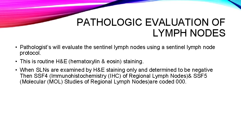 PATHOLOGIC EVALUATION OF LYMPH NODES • Pathologist’s will evaluate the sentinel lymph nodes using