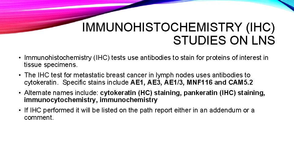 IMMUNOHISTOCHEMISTRY (IHC) STUDIES ON LNS • Immunohistochemistry (IHC) tests use antibodies to stain for