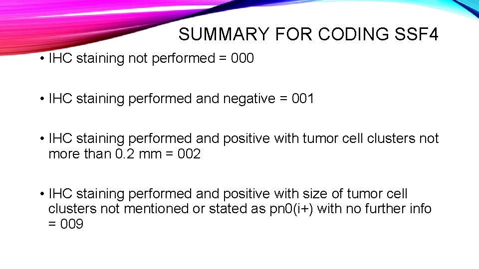 SUMMARY FOR CODING SSF 4 • IHC staining not performed = 000 • IHC