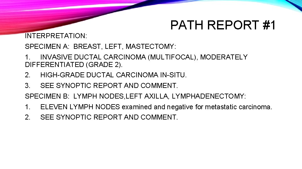 INTERPRETATION: PATH REPORT #1 SPECIMEN A: BREAST, LEFT, MASTECTOMY: 1. INVASIVE DUCTAL CARCINOMA (MULTIFOCAL),
